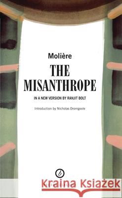 Le Misanthrope Moliere                                  Ranjit Bolt 9781840020328 Oberon Books