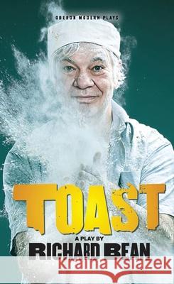 Toast Richard Bean 9781840021042 Oberon Books