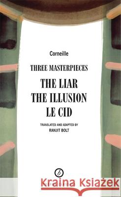 Corneille: Three Masterpieces: The Liar; The Illusion; Le Cid Corneille, Pierre 9781840021240 Absolute Classics