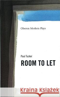 Room to Let Paul Tucker 9781840021257 Oberon Books