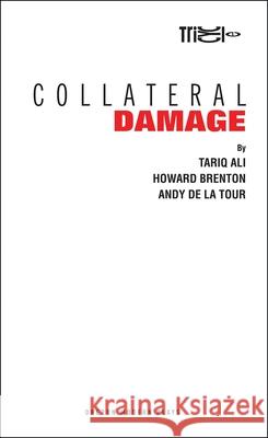 Collateral Damage Tariq Ali Howard Brenton Andy d 9781840021264 Oberon Books