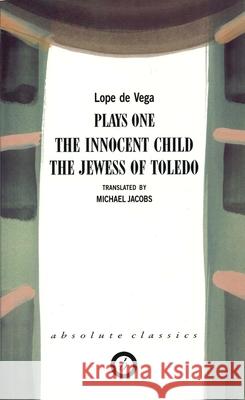 de Vega: Plays One: The Innocent Child of La Guardia; The Jewess Toledo Vega, Lope De 9781840021448