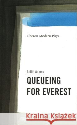 Queueing for Everest Judith Adams 9781840021547 Oberon Books