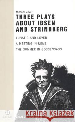 Three Plays about Ibsen and Strindberg Meyer, Michael 9781840021936