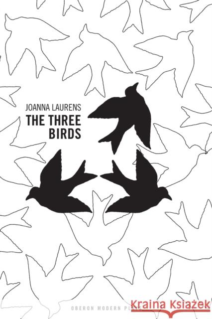 The Three Birds Joanna Lauren Theatre Communications Group 9781840022049 Oberon Books