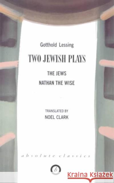 Two Jewish Plays: The Jews / Nathan the Wise Lessing, Gotthold 9781840022087 Absolute Classics
