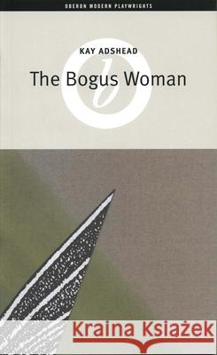 The Bogus Woman Kay Adshead 9781840022094 Oberon Books