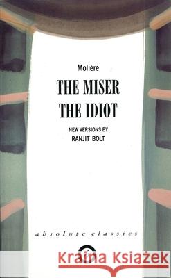 The Miser/The Idiot Moliere                                  Ranjit Bolt 9781840022162 Oberon Books