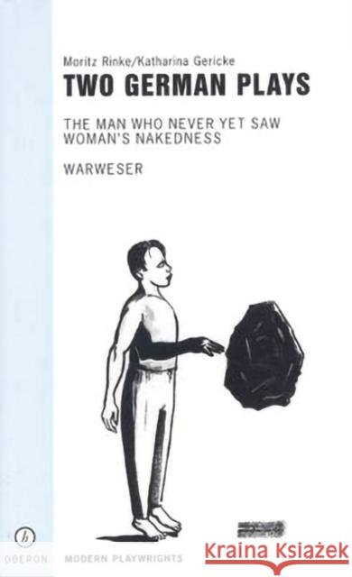 Two German Plays: The Man Who Never Yet Saw Woman's Nakedness/Warweser Gericke, Katarina 9781840022292 Oberon Books