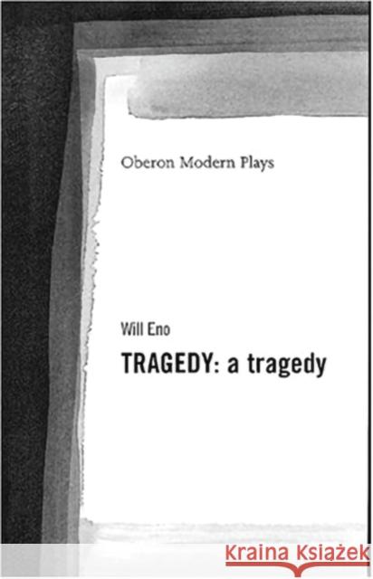 Tragedy : a Tragedy Will Eno 9781840022346 Oberon Books