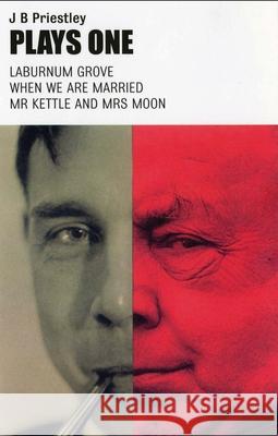 Plays One: Laburnum Grove/When We Are Married/MR Kettle and Mrs Moon Priestley, J. B. 9781840022926 Oberon Books