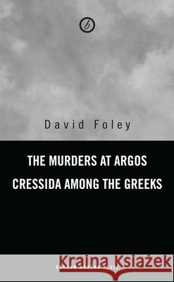 Murders at Argos/ Cressida Among the Greeks Foley, David 9781840023237 Oberon Books