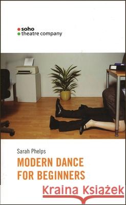 Modern Dance for Beginners Sarah Phelps 9781840023435