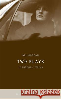 ABI Morgan: Two Plays: Splendour; Tender Morgan, Abi 9781840024036 0