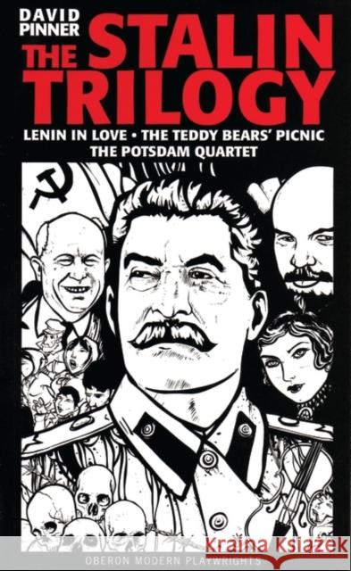 The Stalin Trilogy: Lenin in Love / The Teddy Bears' Picnic / The Potsdam Quartet Pinner, David 9781840024463 Oberon Books