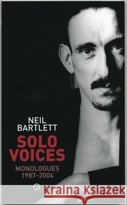 Solo Voices : Monologues 1988-2004 Neil Bartlett 9781840024654 Oberon Books