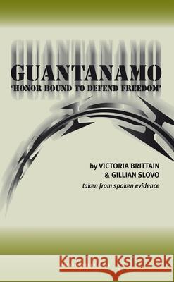 Guantanamo: Honor Bound to Defend Freedom' Brittain, Victoria 9781840024746