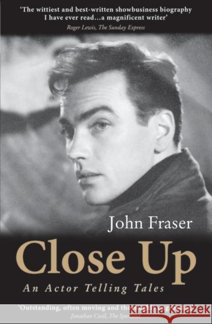 Close Up: An Actor Telling Tales John Fraser 9781840025040