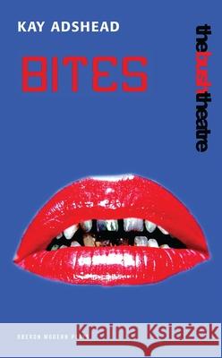 Bites Kay Adshead 9781840025361 Oberon Books