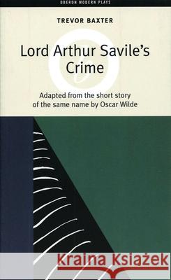 Lord Arthur Savile's Crime Oscar Wilde Trevor Baxter 9781840025576 Oberon Books