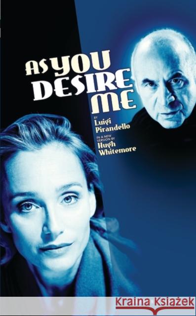 As You Desire Me Luigi Pirandello, Hugh Whitemore (Author), Luigi Pirandello, Hugh Whitemore (Author) 9781840025842 Bloomsbury Publishing PLC