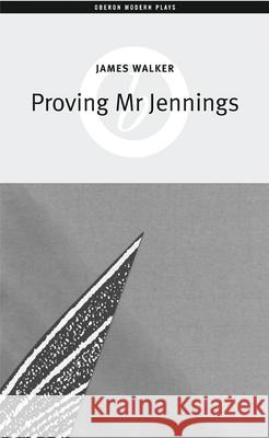 Proving Mr Jennings James Walker 9781840025934 Oberon Books