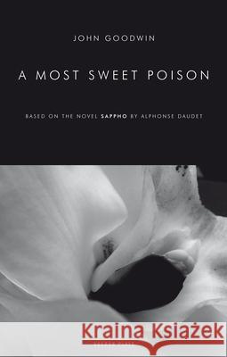 A Most Sweet Poison John Goodwin Alphonse Daudet 9781840026061 Oberon Books