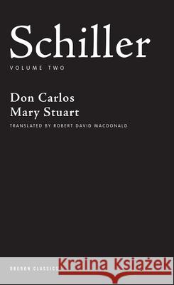 Schiller: Volume Two: Don Carlos; Mary Stuart Schiller, Friedrich 9781840026191 Oberon Books
