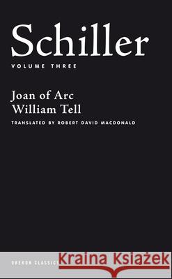 Schiller: Volume Three: Joan of Arc; William Tell Schiller, Friedrich 9781840026207 0