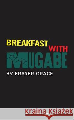 Breakfast With Mugabe Fraser Grace (Author) 9781840026306