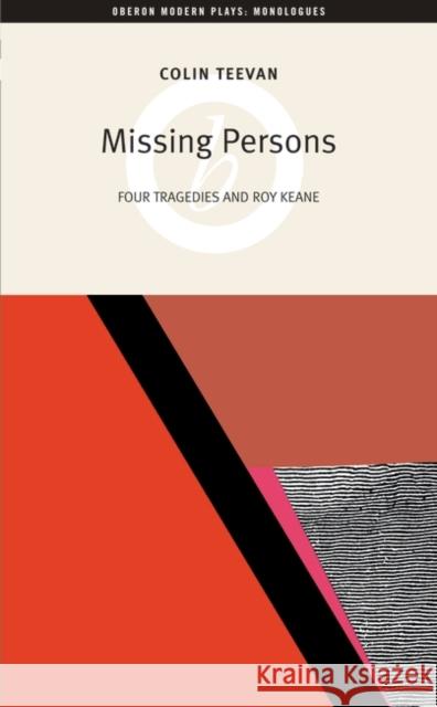 Missing Persons: Four Tragedies and Roy Keane Teevan, Colin 9781840026467