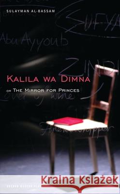 The Mirror for Princes: Kalila Wa Dimna Al-Bassam, Sulayman 9781840026702 Oberon Books