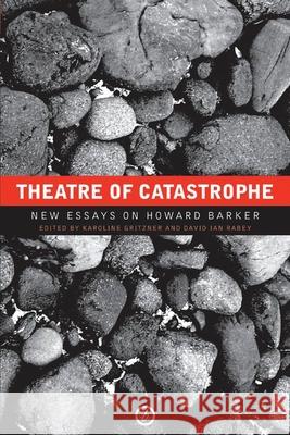 Theatre of Catastrophe: New Essays on Howard Barker Gritzner, Karoline 9781840026726