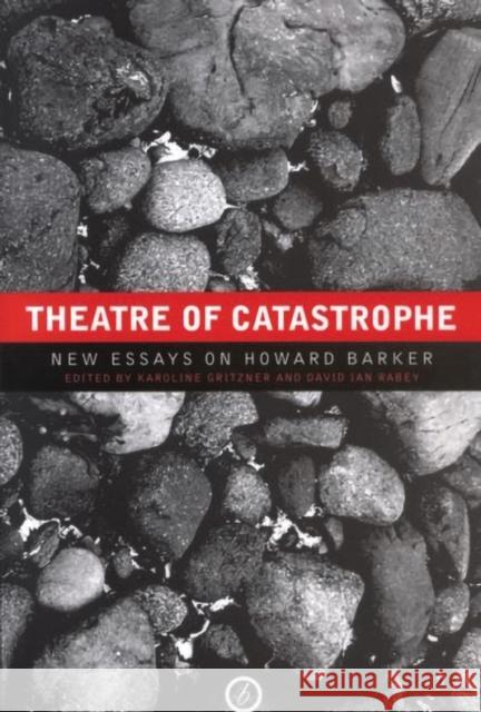 Theatre of Catastrophe: New Essays on Howard Barker (Hardback) David Ian Rabey 9781840026948 Bloomsbury Publishing PLC