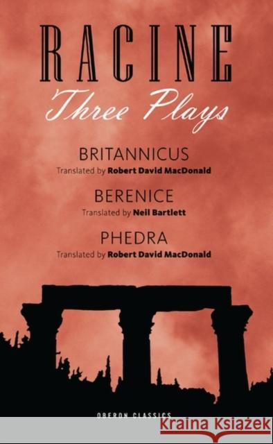 Racine: Three Plays Jean Racine, Neil Bartlett (Author), Robert David MacDonald 9781840027617 Bloomsbury Publishing PLC