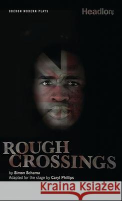 Rough Crossings Simon Schama Caryl Philips 9781840028041 Oberon Books