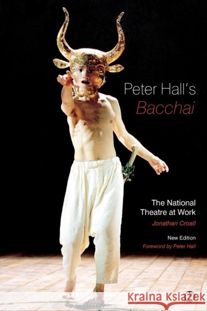 Peter Hall's 'Bacchai': The National Theatre at Work Jonathan Croall, Peter Hall 9781840028171