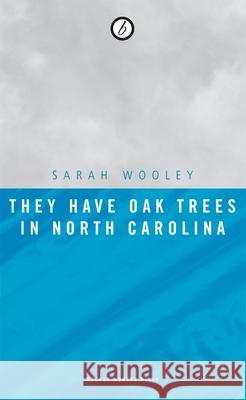 They Have Oak Trees in North Carolina Sarah Woolley 9781840028188