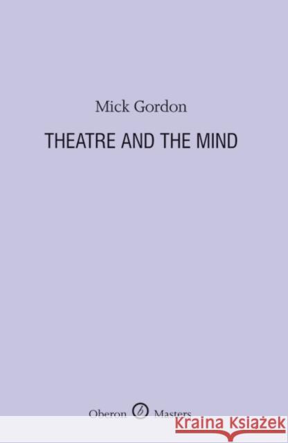 Theatre and the Mind Mick Gordon 9781840028768 0