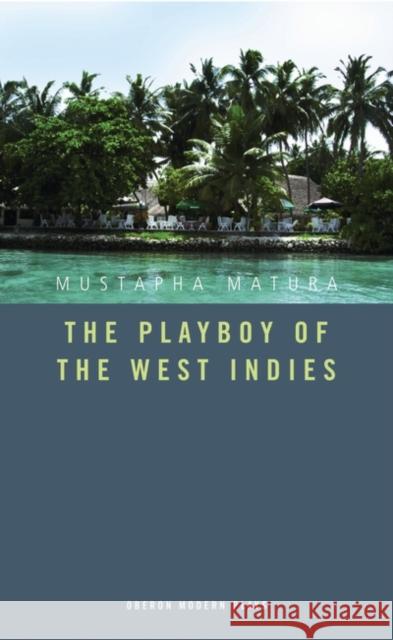 The Playboy of the West Indies Matura, Mustapha 9781840029246 Oberon Books