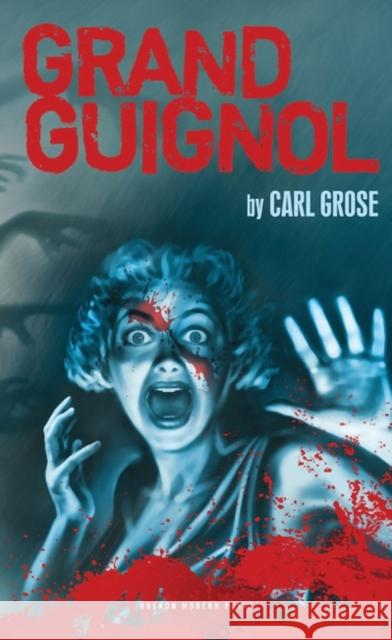 Grand Guignol Carl Grose 9781840029642 Oberon Books