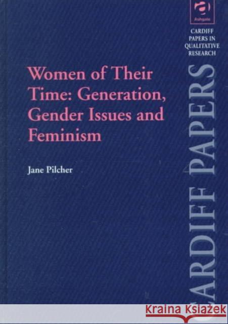 Women of Their Time: Generation, Gender Issues and Feminism Jane Pilcher   9781840141979