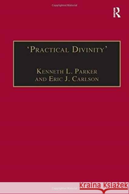 'Practical Divinity': The Works and Life of Revd Richard Greenham Parker, Kenneth L. 9781840142006