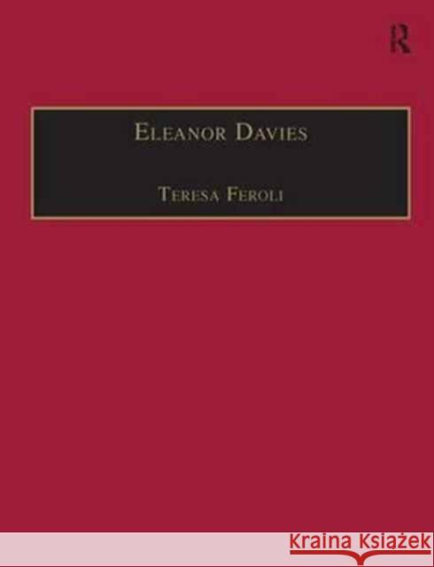 Eleanor Davies: Printed Writings 1500-1640: Series I, Part Two, Volume 3 Feroli, Teresa 9781840142167 Routledge