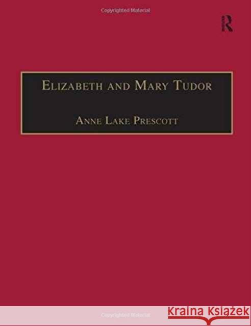 Elizabeth and Mary Tudor: Printed Writings 1500-1640: Series I, Part Two, Volume 5 Prescott, Anne Lake 9781840142181