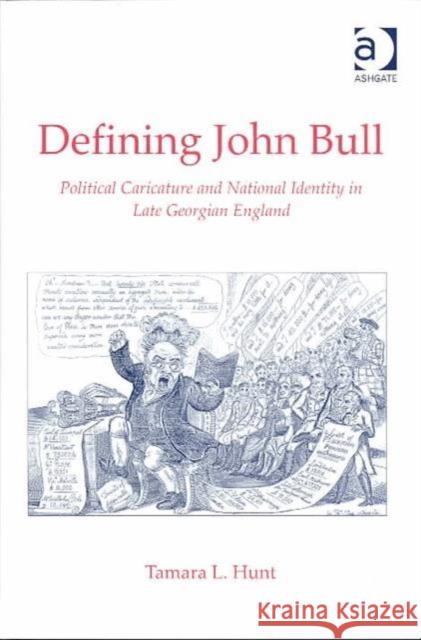 Defining John Bull: Political Caricature and National Identity in Late Georgian England Hunt, Tamara L. 9781840142686