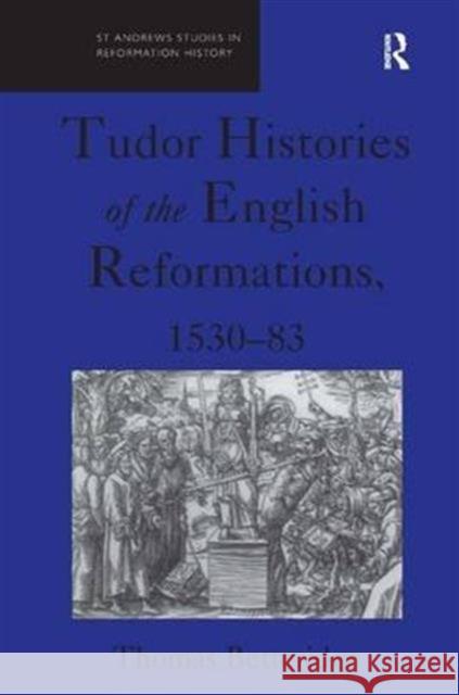 Brief Chronicles and True Accounts: Tudor Histories of the English Reformation, 1530-83 Betteridge, Thomas 9781840142815 Ashgate Publishing Limited