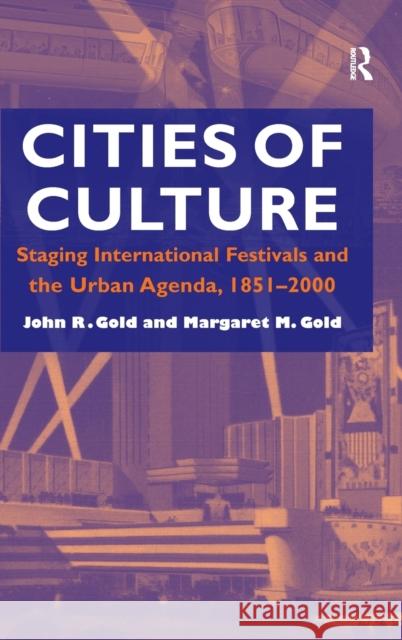 Cities of Culture: Staging International Festivals and the Urban Agenda, 1851-2000 Gold, John R. 9781840142853 Ashgate Publishing Limited