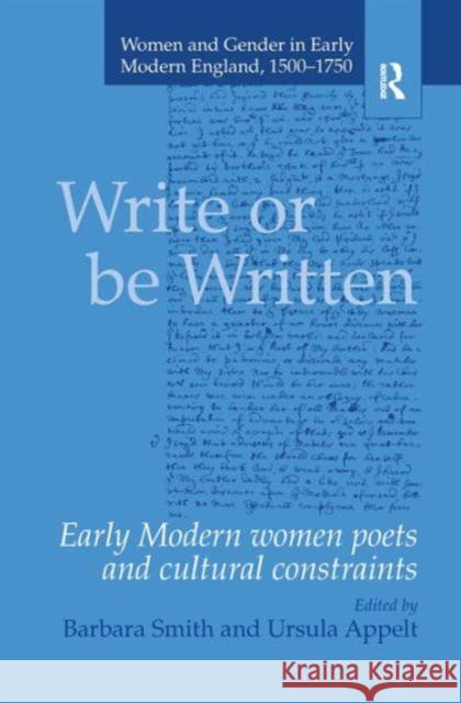 Write or Be Written: Early Modern Women Poets and Cultural Constraints Smith, Barbara 9781840142884 Taylor and Francis