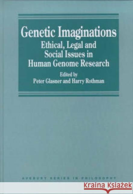 Genetic Imaginations: Ethical, Legal and Social Issues in Human Genome Research Glasner, Peter 9781840143560 Ashgate Publishing Limited